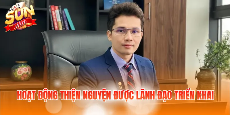 Hoạt động thiện nguyện được lãnh đạo triển khai