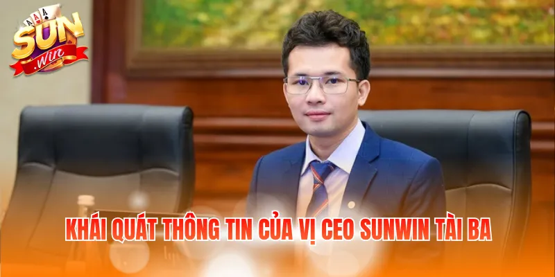 Khái quát thông tin của vị CEO Sunwin tài ba