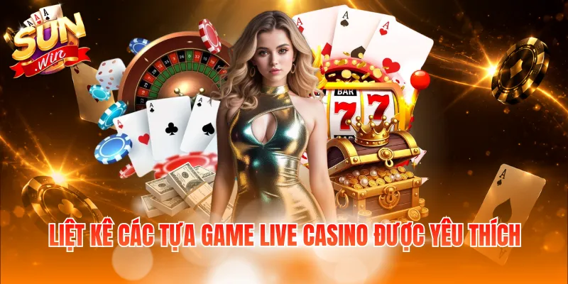 Liệt kê các tựa game Live Casino được yêu thích