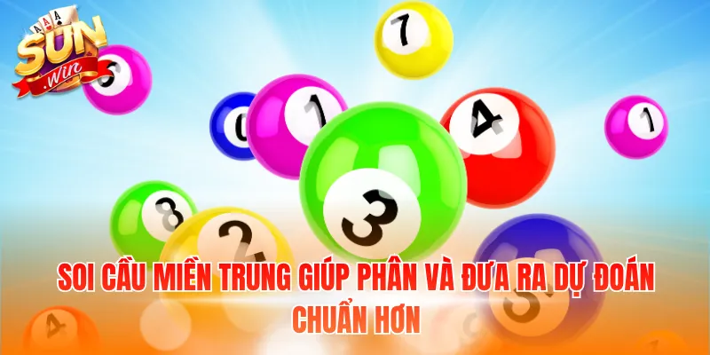 Soi cầu miền Trung giúp phân và đưa ra dự đoán chuẩn hơn