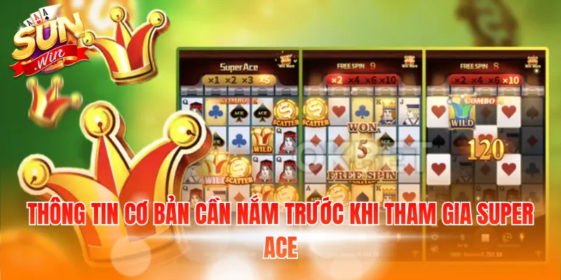 Thông tin cơ bản cần nắm trước khi tham gia Super Ace